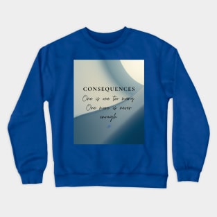 Consequences Crewneck Sweatshirt